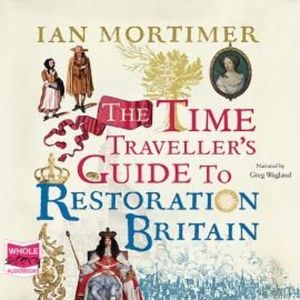 The Time Traveller's Guide to Restoration Britain – okładka audiobooka, autor Ian Mortimer
