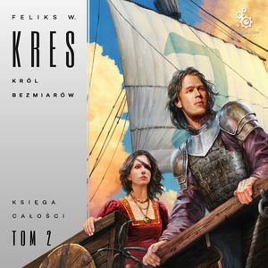 Król bezmiarów. Księga Całości. Tom 2 – okładka audiobooka, autor Feliks W. Kres