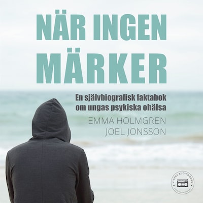 När ingen märker: en självbiografisk faktabok om ungas psykiska ohälsa