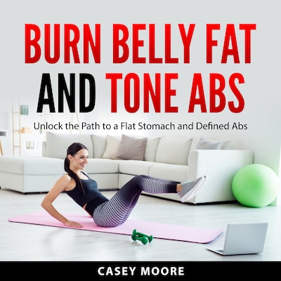 Burn Belly Fat and Tone Abs