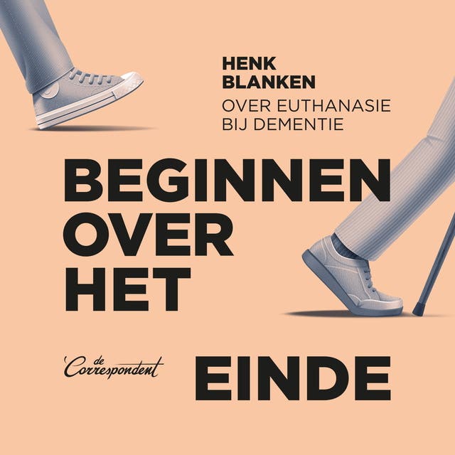 Beginnen over het einde: Over euthanasie bij dementie – omslag van het luisterboek van Henk Blanken