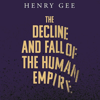 The Decline and Fall of the Human Empire