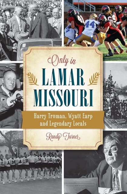 Only in Lamar, Missouri: Harry Truman, Wyatt Earp and Legendary Locals – omslag til lydbogen af Randy Turner
