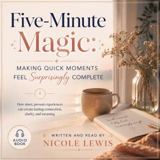 Five-Minute Magic: Making Quick Moments Feel Surprisingly Complete – omslag till ljudboken av Nicole Lewis