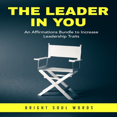 The Leader in You: An Affirmations Bundle to Increase Leadership Traits – omslag til lydbogen af Bright Soul Words