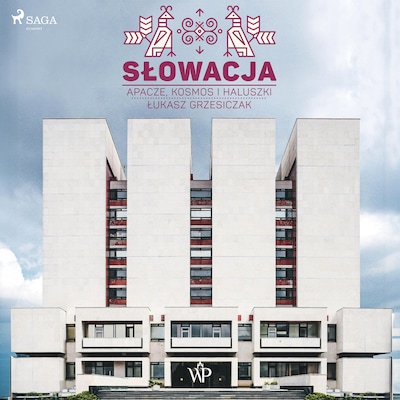 Słowacja. Apacze, kosmos i haluszki – okładka audiobooka, autor Łukasz Grzesiczak