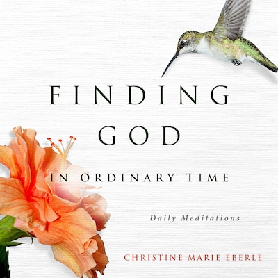 Finding God in Ordinary Time – omslag van het luisterboek van Christine Marie Eberle