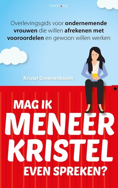 Mag ik meneer Kristel even spreken? Overlevingsgids voor ondernemende vrouwen die gewoon willen werken