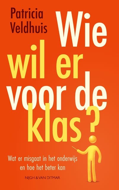 Wie wil er voor de klas?: Wat er misgaat in het onderwijs en hoe het beter kan
