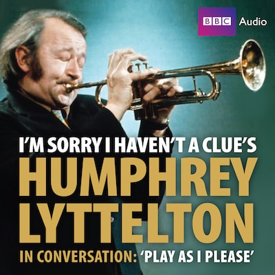I'm Sorry I Haven't A Clue's Humphrey Lyttelton In Conversation: Play As I Please – omslag til lydbogen af BBC, June Knox-Mawer