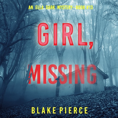 Girl, Missing (An Ella Dark FBI Suspense Thriller—Book 13)