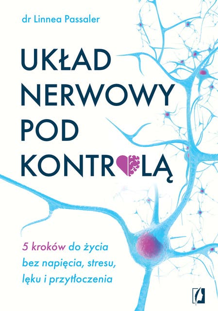 Układ nerwowy pod kontrolą. 5 kroków do życia bez napięcia, stresu, lęku i przytłoczenia – okładka audiobooka, autor Dr Linnea Passaler