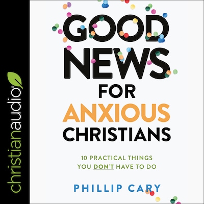 Good News for Anxious Christians, Expanded Ed. – omslag til lydbogen af Phillip Cary