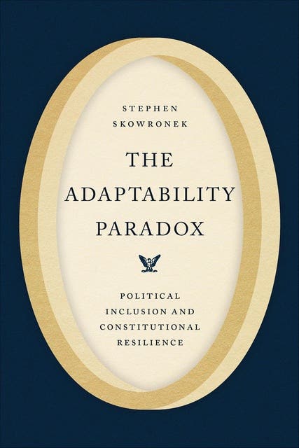 The Adaptability Paradox: Political Inclusion and Constitutional Resilience – omslag til lydbogen af Stephen Skowronek