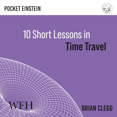 Ten Short Lessons in Time Travel – omslag til lydbogen af Brian Clegg