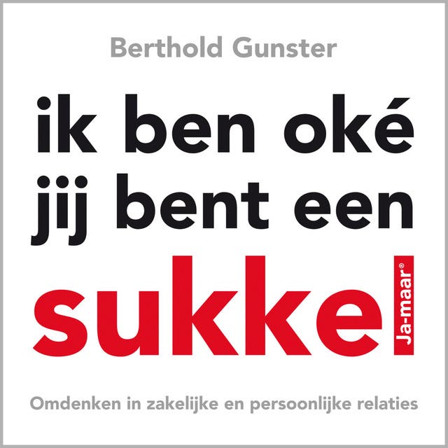 Ik ben oke, jij bent een sukkel: Voorgelezen door Annemargreet Dwarshuis – omslag van het luisterboek van Berthold Gunster