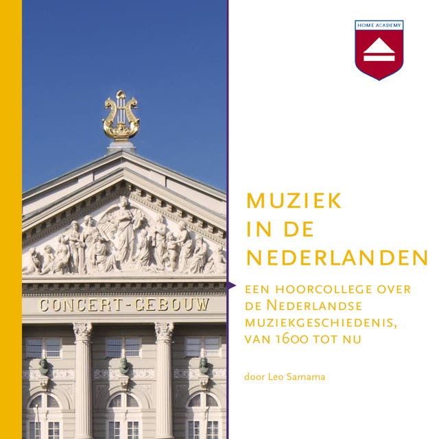 Muziek in de Nederlanden: Een hoorcollege over de Nederlandse muziekgeschiedenis, van 1600 tot nu