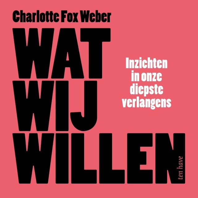 Wat wij willen: Inzichten in onze diepste verlangens