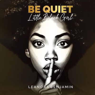 "Be Quiet, Little Black Girl"