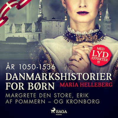Danmarkshistorier for børn (13) (år 1050-1536) - Margrete Den Store, Erik af Pommern – og Kronborg – omslag til lydbogen af Maria Helleberg
