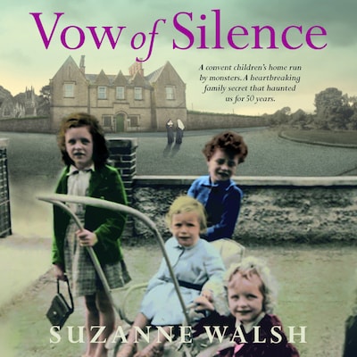 Vow of Silence - A convent home run by monsters and a secret that haunted us for 50 years (Unabridged)