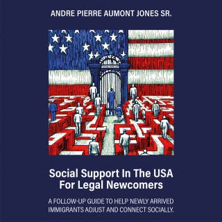 Social Support in the USA for Legal Newcomers: A follow-up guide to help newly arrived immigrants adjust and connect socially.