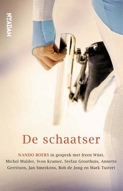 De schaatser: in gesprek met Ireen Wust, Michel Mulder, Sven Kramer, Stefan Groothuis, Annette Gerritsen, Jan Smeekens, Bob de Jong en Mark Tuitert