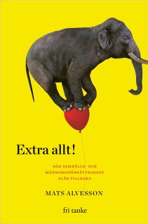 Extra allt : När samhälls- och människoförbättrandet slår tillbaka – omslag till ljudboken av Mats Alvesson