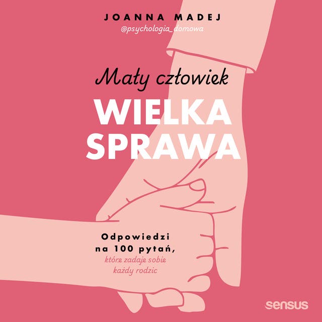 Mały człowiek, wielka sprawa. Odpowiedzi na 100 pytań, które zadaje sobie każdy rodzic