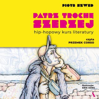 Patrz trochę szerzej. Hip-hopowy kurs literatury – okładka audiobooka, autor Piotr Szwed