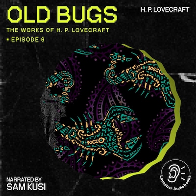 Old Bugs (The Work of H. P. Lovecraft, Episode 6)