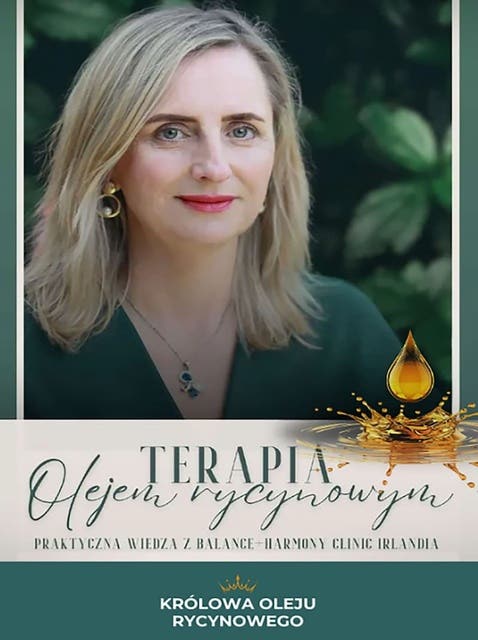 Terapia olejem rycynowym. Praktyczna wiedza z Balance-Harmony Clinic Irlandia – okładka audiobooka, autor Katarzyna Densem