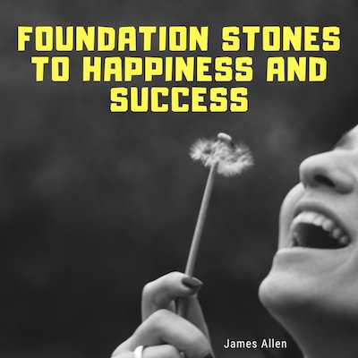 Foundation Stones to Happiness and Success
