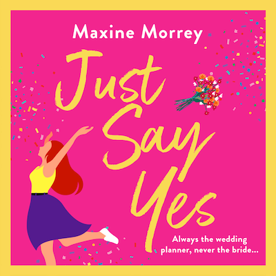 Just Say Yes - The BRAND NEW uplifting romantic comedy from bestseller Maxine Morrey for 2022 (Unabridged) – omslag til lydbogen af Maxine Morrey