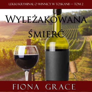 Wyleżakowana śmierć (Lekki kryminał o winnicy w Toskanii — Tom 2) – okładka audiobooka, autor Fiona Grace