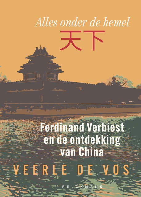 Ferdinand Verbiest en de ontdekking van China: Alles onder de hemel
