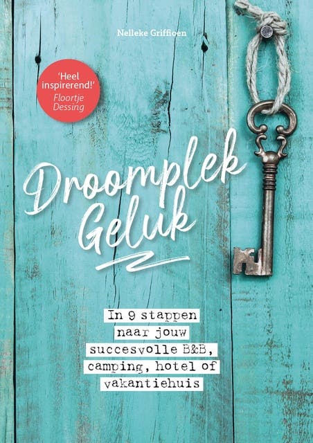 DroomplekGeluk: In 9 stappen naar jouw succesvolle B&B, camping, hotel of vakantiehuis – omslag van het luisterboek van Nelleke Griffioen