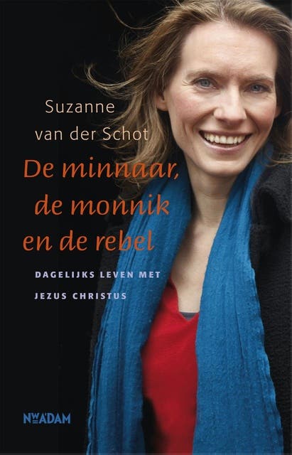 De minnaar, de monnik en de rebel: dagelijks leven met Jezus Christus – omslag van het luisterboek van Suzanne van der Schot