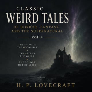 Classic Weird Tales of Horror, Fantasy, and the Supernatural, Vol 4: The Thing on the Door-Step, The Rats in the Walls, The Colour out of Space