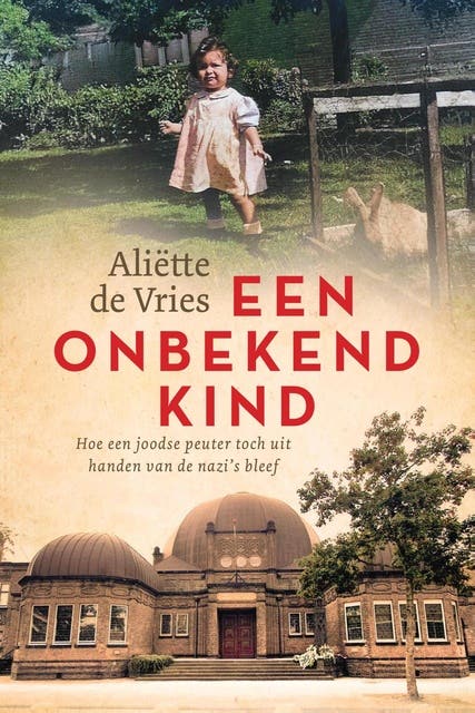 Een onbekend kind: Hoe een joodse peuter toch uit handen van de nazi's bleef