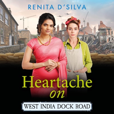 Heartache on West India Dock Road - West India Dock Road - An uplifting and emotional wartime story from Renita D'Silva, Book 3 (Unabridged) – omslag til lydbogen af Renita D'Silva