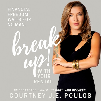 Break Up! With Your Rental: The Professional Woman's Guide to Building Wealth through Real Estate – omslag till ljudboken av Courtney J.E. Poulos