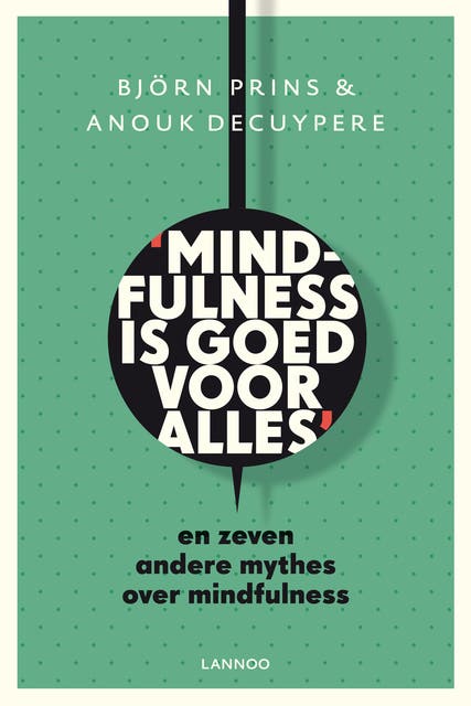 Mindfulness is goed voor alles: en zeven andere mythes over mindfulness – omslag van het luisterboek van Anouk Decuypere,Björn Prins