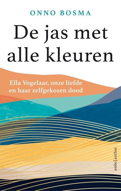 De jas met alle kleuren: Ella Vogelaar, onze liefde en haar zelfgekozen dood – omslag van het luisterboek van Onno Bosma