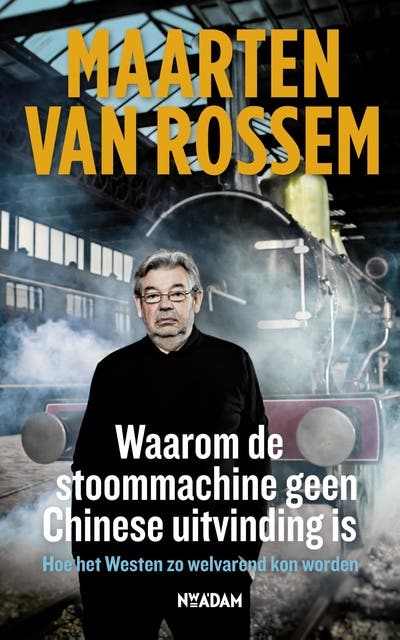 Waarom de stoommachine geen Chinese uitvinding is: hoe het Westen zo welvarend kon worden