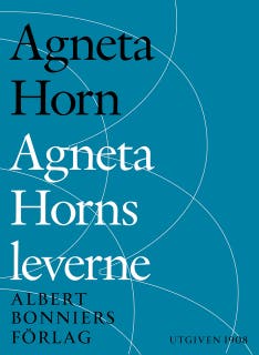 Agneta Horns leverne : efter Ellen Fries efterlämnade manuskript – omslag till ljudboken av Agneta Horn