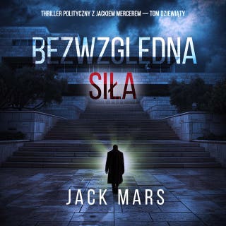 Bezwzględna siła (Thriller polityczny z Jackiem Mercerem — Tom dziewiąty)