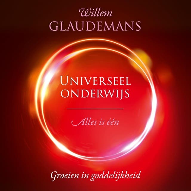Universeel onderwijs: Alles is één. Groeien in goddelijkheid