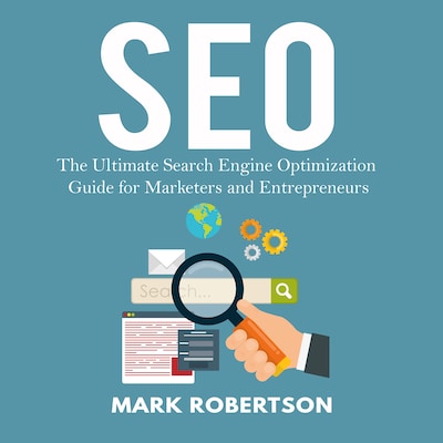 Seo: The Ultimate Search Engine Optimization Guide for Marketers and Entrepreneurs