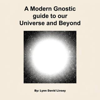 A Modern Gnostic guide to our Universe and Beyond